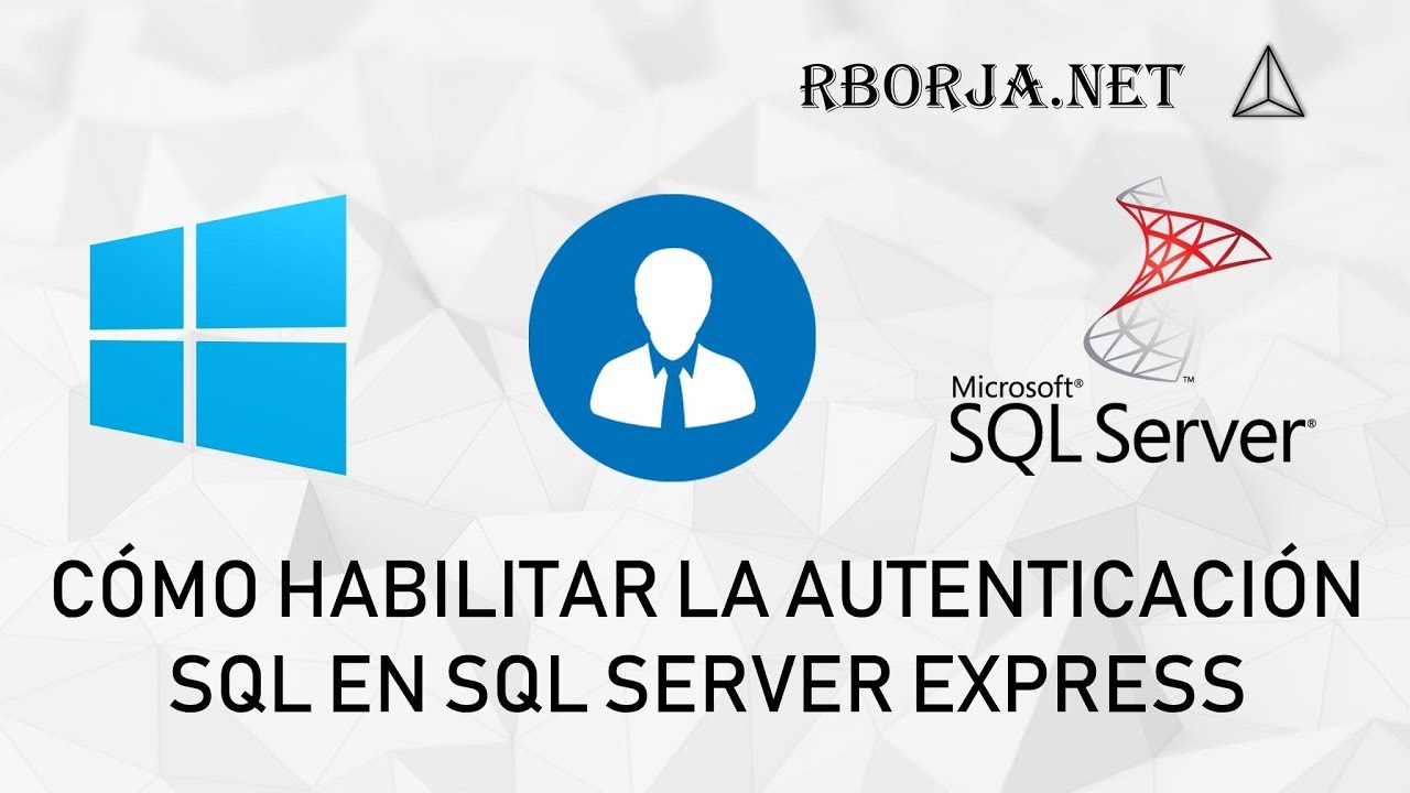 Cómo habilitar la autenticación SQL en SQL SERVER EXPRESS - rborja.net